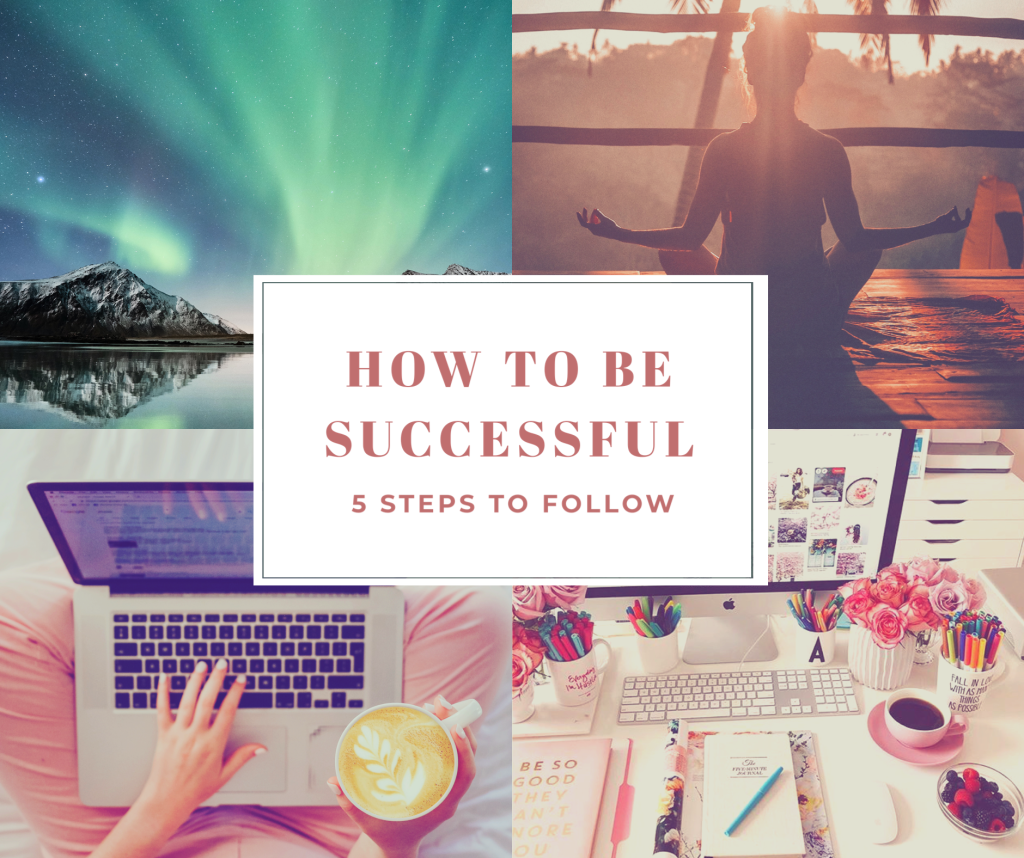 How to be Successful : 5 Steps You Must Follow